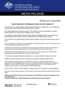 MEDIA RELEASE 28th March, 2014: 12.30pm (AEDT) Search operation for Malaysia Airlines aircraft: Update 23 The search area for missing Malaysia Airlines flight MH370 has been updated after a new credible lead was provided