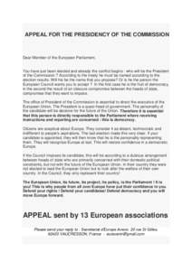 APPEAL FOR THE PRESIDENCY OF THE COMMISSION  Dear Member of the European Parliament, You have just been elected and already the conflict begins : who will be the President of the Commission ? According to the treaty he m