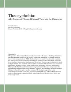 Theoryphobia: A Reflection of Film and Cultural Theory in the Classroom Javier Ramirez Indiana University Course Portfolio, Teagle Colleguim on Inquiry