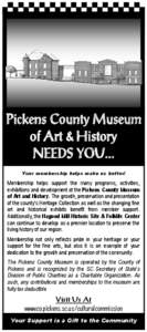 Your membership helps make us better!  Membership helps support the many programs, activities, exhibitions and development at the Pickens County Museum of Art and History. The growth, preservation and presentation of the