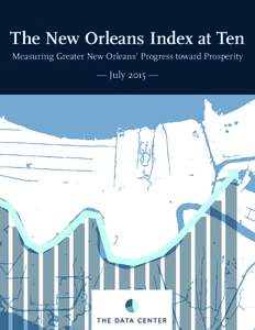 The New Orleans Index at Ten Measuring Greater New Orleans’ Progress toward Prosperity — July 2015 —  This page intentionally left blank.