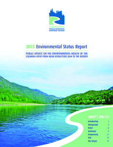 2005 Environmental Status Report PUBLIC UPDATE ON THE ENVIRONMENTAL HEALTH OF THE COLUMBIA RIVER FROM HUGH KEENLEYSIDE DAM TO THE BORDER WHAT’S INSIDE? Introduction