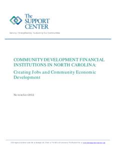 COMMUNITY DEVELOPMENT FINANCIAL INSTITUTIONS IN NORTH CAROLINA: Creating Jobs and Community Economic Development  November 2012