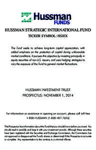 HUSSMAN STRATEGIC INTERNATIONAL FUND TICKER SYMBOL: HSIEX The Fund seeks to achieve long-term capital appreciation, with added emphasis on the protection of capital during unfavorable market conditions. It pursues this o