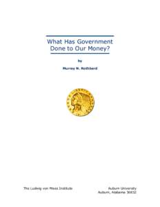 What Has Government Done to Our Money? by Murray N. Rothbard  The Ludwig von Mises Institute