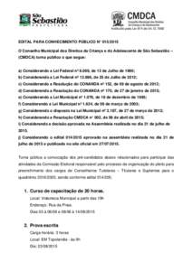 Instituído pela Lei 874 deEDITAL PARA CONHECIMENTO PÚBLICO N° O Conselho Municipal dos Direitos da Criança e do Adolescente de São Sebastião – (CMDCA) torna público o que segue: