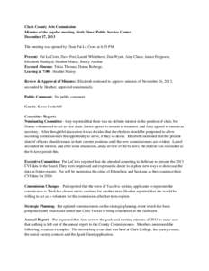 Clark County Arts Commission Minutes of the regular meeting, Sixth Floor, Public Service Center December 17, 2013 The meeting was opened by Chair Pat La Croix at 6:35 PM Present: Pat La Croix, Dave Frei, Laurel Whitehurs