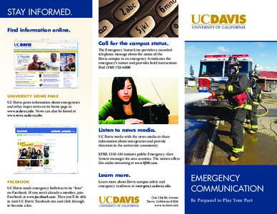 Stay Informed. Find information online. Call for the campus status. The Emergency Status Line provides a recorded telephone message about the status of the Davis campus in an emergency. It indicates the