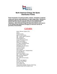 North American Energy Hot Spots Distribution Points Reach thousands of focused journalists, analysts, newspapers, broadcast outlets and relevant trade publications in major energy areas. Distribution methods include real