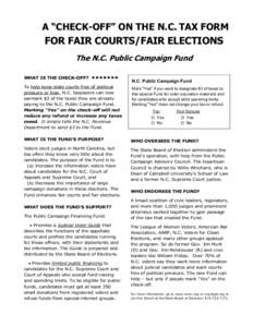 A “CHECK-OFF” ON THE N.C. TAX FORM FOR FAIR COURTS/FAIR ELECTIONS The N.C. Public Campaign Fund WHAT IS THE CHECK-OFF? fffffff To help keep state courts free of political pressure or bias, N.C. taxpayers can now