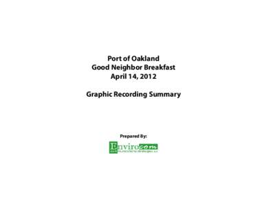 Port of Oakland Good Neighbor Breakfast April 14, 2012 Graphic Recording Summary  Prepared By: