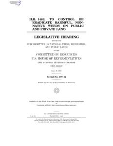 H.R. 1462, TO CONTROL OR ERADICATE HARMFUL, NONNATIVE WEEDS ON PUBLIC AND PRIVATE LAND LEGISLATIVE HEARING BEFORE THE