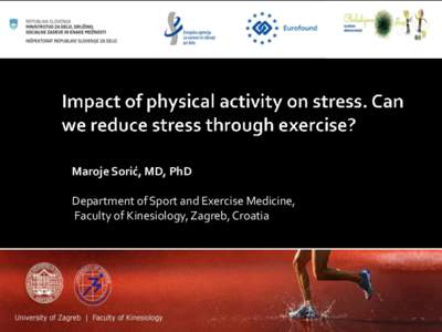 Maroje Sorić, MD, PhD Department of Sport and Exercise Medicine, Faculty of Kinesiology, Zagreb, Croatia Understanding physical activity and stress Are PA and stress associated?