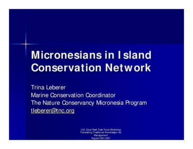 Micronesians in Island Conservation Network Trina Leberer Marine Conservation Coordinator The Nature Conservancy Micronesia Program [removed]
