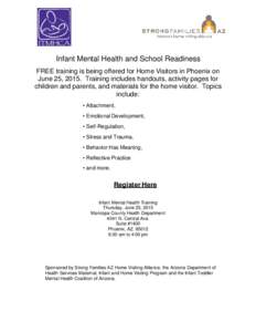 Infant Mental Health and School Readiness FREE training is being offered for Home Visitors in Phoenix on June 25, 2015. Training includes handouts, activity pages for children and parents, and materials for the home visi