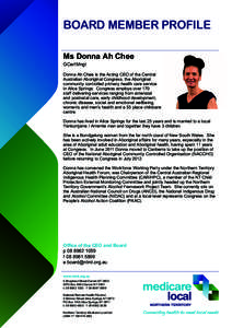 BOARD MEMBER PROFILE Ms Donna Ah Chee GCertMngt Donna Ah Chee is the Acting CEO of the Central Australian Aboriginal Congress, the Aboriginal