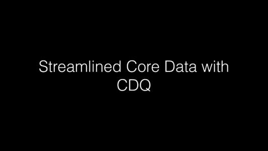 Streamlined Core Data with CDQ Core Data is great software  Some assembly required