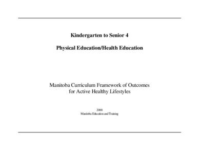 Kindergarten to Senior 4 Physical Education/Health Education Manitoba Curriculum Framework of Outcomes for Active Healthy Lifestyles