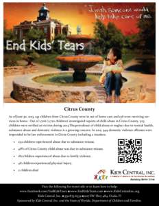 End Kids’ Tears  Citrus County As of June 30, 2013, 145 children from Citrus County were in out of home care and 138 were receiving services in home. Out of 1,706 (2,722 children) investigated reports of child abuse in