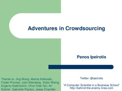 Adventures in Crowdsourcing  Panos Ipeirotis Thanks to: Jing Wang, Marios Kokkodis, Foster Provost, Josh Attenberg, Victor Sheng,