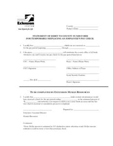 County: ______________________ Today’s Date: _________________ STATEMENT OF DEBIT TO COUNTY FUNDS FORM FOR TEMPORARILY REPLACING AN EMPLOYEE’S PAY CHECK 1. I certify that ______________________________ check was not 