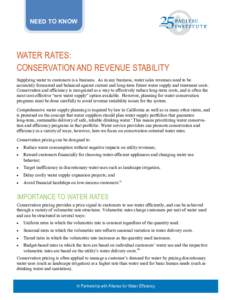 NEED TO KNOW  WATER RATES: CONSERVATION AND REVENUE STABILITY Supplying water to customers is a business. As in any business, water sales revenues need to be accurately forecasted and balanced against current and long-te