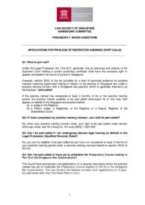 LAW SOCIETY OF SINGAPORE ADMISSIONS COMMITTEE FREQUENTLY ASKED QUESTIONS ______________________________________________________________________ APPLICATIONS FOR PRIVILEGE OF RESTRICTED AUDIENCE (PART-CALLS) _____________