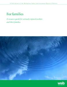 A Publication of the Workplace Safety and Insurance Board of Ontario  For families A resource guide for seriously injured workers and their families