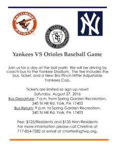 Yankees VS Orioles Baseball Game Join us for a day at the ball park! We will be driving by coach bus to the Yankee Stadium. The fee includes the bus, ticket, and a New Era Pinch Hitter Adjustable Yankees Cap. Tickets are