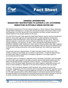 GENERAL INFORMATION MANDATORY RESTRICTIONS TO ACHIEVE A 25% STATEWIDE REDUCTION IN POTABLE URBAN WATER USE With California facing one of the most severe droughts on record, Governor Brown declared a drought State of Emer
