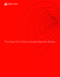 The Case For A Cloud Access Security Broker  1 Executive summary The SaaS era is here. According to Gartner, SaaS and cloud-based business application services revenue will grow from $13.5 billion in