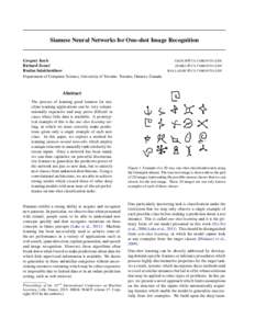 Siamese Neural Networks for One-shot Image Recognition  Gregory Koch Richard Zemel Ruslan Salakhutdinov Department of Computer Science, University of Toronto. Toronto, Ontario, Canada.