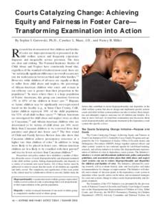Courts Catalyzing Change: Achieving Equity and Fairness in Foster Care— Transforming Examination into Action By Sophia I. Gatowski, Ph.D., Candice L. Maze, J.D., and Nancy B. Miller  R