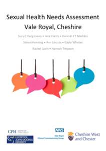 Sexual Health Needs Assessment Vale Royal, Cheshire Suzy C Hargreaves • Jane Harris • Hannah CE Madden Simon Henning • Ann Lincoln • Gayle Whelan Rachel Lavin • Hannah Timpson