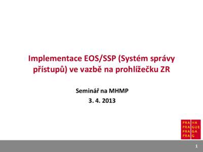 Implementace EOS/SSP (Systém správy přístupů) ve vazbě na prohlížečku ZR Seminář na MHMP