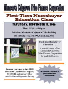 Saturday, September 17, 2016 Time: 8:30 - 4:00 p.m. Location: Minnesota Chippewa Tribe BuildingState Hwy 371 NW, Cass Lake, MN First-time Homebuyer Education ….