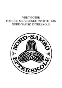 VEDTÆGTER FOR DEN SELVEJENDE INSTITUTION NORD-SAMSØ EFTERSKOLE § 1. Hjemsted og formål Stk. 1. Nord-Samsø Efterskole er en uafhængig og selvejende undervisningsinstitution.