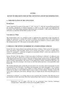 AUSTRIA REVIEW OF IMPLEMENTATION OF THE CONVENTION AND 1997 RECOMMENDATION A. IMPLEMENTATION OF THE CONVENTION Formal Issues Austria signed the Convention on December 17, 1997. On July 17, 1998, the Austrian Parliament p