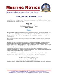 M EETING N OTICE W Y O M I N G L EG I S LA TI VE S ER V IC E O F F IC E TASK FORCE ON MINERAL TAXES Senator Ray Peterson and Representative Mike Madden, Co-chairmen of the Task Force on Mineral Taxes, have announced the 