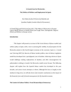 A	
  Crucial	
  Case	
  for	
  Flexicurity:	
  	
   The	
  Politics	
  of	
  Welfare	
  and	
  Employment	
  in	
  Spain	
   	
   Ken	
  Dubin	
  (Carlos	
  III	
  University	
  Madrid)	
  and	
   J