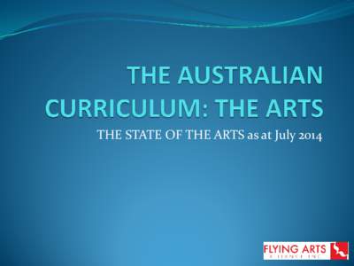 THE STATE OF THE ARTS as at July 2014  THE STATE OF THE ARTS - JULY  Released for implementation  Not finally ratified - State dispute hold-up (WA politics)