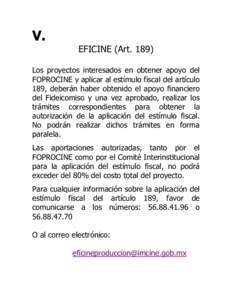 V. EFICINE (ArtLos proyectos interesados en obtener apoyo del FOPROCINE y aplicar al estímulo fiscal del artículo 189, deberán haber obtenido el apoyo financiero del Fideicomiso y una vez aprobado, realizar los