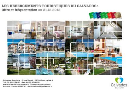 LES HEBERGEMENTS TOURISTIQUES DU CALVADOS : Offre et fréquentation au[removed]Calvados Tourisme - 8, rue Renoir[removed]Caen cedex 4 Tél[removed] - Fax[removed]www.calvadoswww.calvados-tourisme.com - 