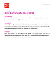 RED BEE MEDIA LTD  Case Study BBC - BANG GOES THE THEORY THE CHALLENGE:
