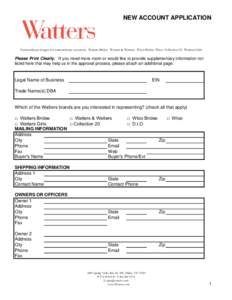 NEW ACCOUNT APPLICATION  Extraordinary designs for extraordinary occasions. Watters Brides. Watters & Watters. Wtoo Brides. Wtoo. Collection 20. Watters Girls. Please Print Clearly. If you need more room or would like to