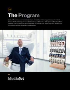 The Program MediaJet™ operates a vast newsstand network at more than 215 leading private airports in North America. MediaJet’s magazine newsstand and luxury publications—all designed for the ultra-affluent consumer