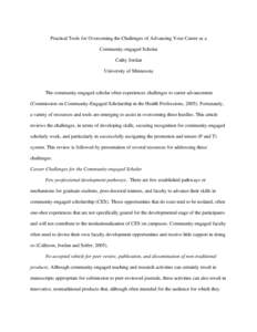 Practical Tools for Overcoming the Challenges of Advancing Your Career as a Community-engaged Scholar Cathy Jordan University of Minnesota  The community-engaged scholar often experiences challenges to career advancement