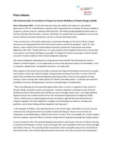 Press release UN University Calls on Countries to Prepare for Human Mobility as Climate Change Unfolds Lima, 9 December 2014 – As the international community debates the shape of a new climate agreement at COP 20, Unit