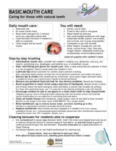 BASIC MOUTH CARE Caring for those with natural teeth Daily mouth care: Moisturize lips Do visual mouth check Brush teeth and gums for 2 minutes