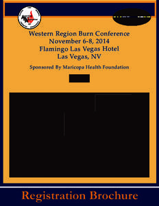 Western Region Burn Conference November 6-8, 2014 Flamingo Las Vegas Hotel Las Vegas, NV Sponsored By Maricopa Health Foundation